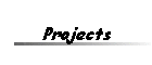 Projects